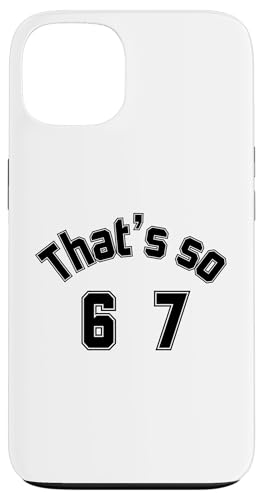 That's so 6 7 ʔ~[nhAt@XO 67 6-7 X}zP[X iPhone 13 p