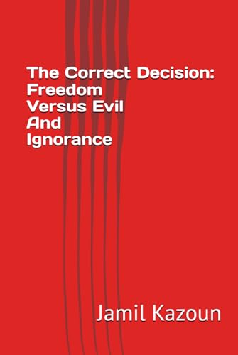 The Correct Decision: Freedom Versus Evil And I... 0978857895 Book Cover