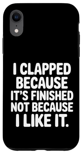 I Clapped Because It's Over Not Because I Liked It |- �X�}�z�P�[�X iPhone XR �p