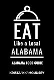 Eat Like a Local- Alabama : Alabama Food Guide (Eat Like a Local Alabama)