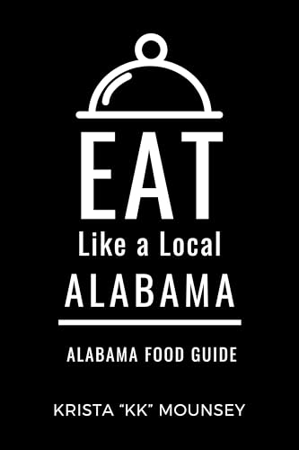 Eat Like a Local- Alabama : Alabama Food Guide (Eat Like a Local Alabama)
