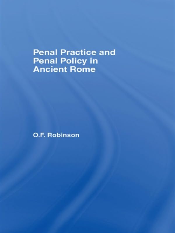 Penal Practice and Penal Policy in Ancient Rome      1st Edition, Kindle Edition