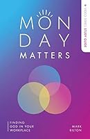 Monday Matters + Video Series Study Guide: Finding God in your workplace 0994235232 Book Cover