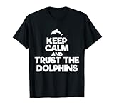Keep Calm and Trust the Dolphins Aquatic Mammals T-Shirt