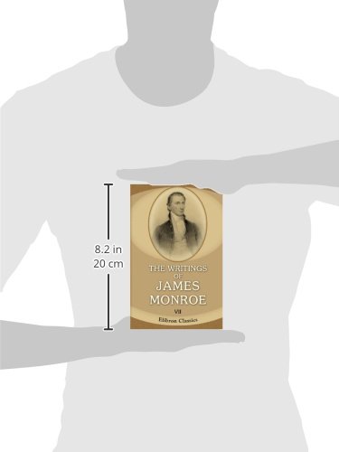 The Writings of James Monroe: Including a collection of his public and private papers and correspondence now for the first time printed. Volume 7. 1824-1831