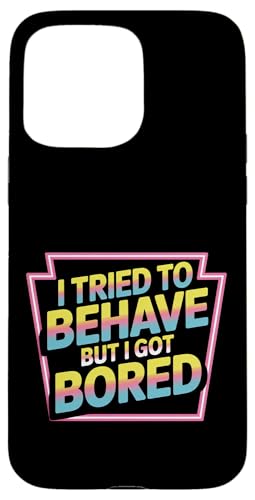 I Tried To Behave But I Got Bored OGlM[ |- X}zP[X iPhone 15 Pro Max p