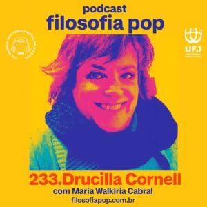 233.Drucilla Cornell, com Maria Walkíria Cabral Podcast Por capa