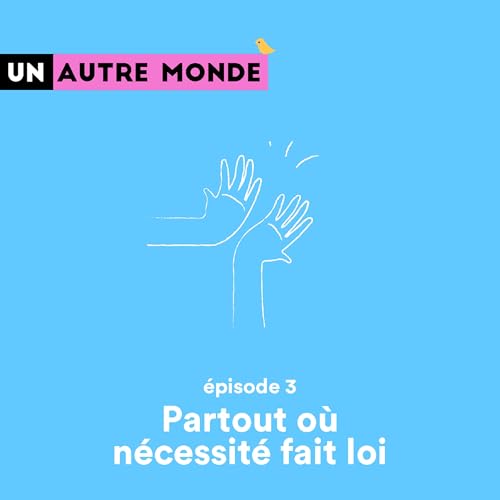 Un Autre Monde #3 : Partout o&ugrave; n&eacute;cessit&eacute; fait loi