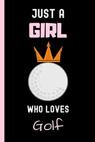 Just a Girl Who Loves Golf Journal: Notebook Gift For Golf Lovers,Blank Lined Notebook to Write In