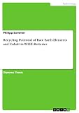 Recycling Potential of Rare Earth Elements and Cobalt in WEEE-Batteries (English Edition)