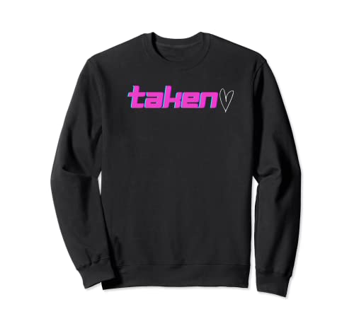 I'm taken Sweatshirt