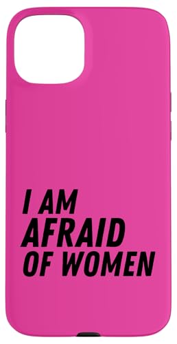 Funny I Am Afraid of Women Sarcastic Coque pour iPhone 15 Plus