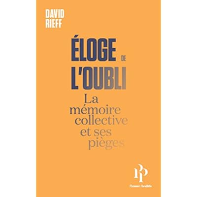 Eloge de l'oubli - La m&eacute;moire collective et ses pi&egrave;ges