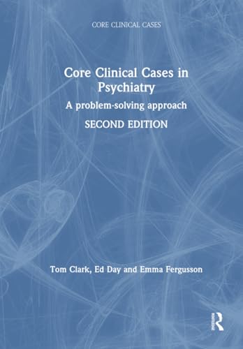 Core Clinical Cases In Psychiatry: A Problem-Solving Approach
