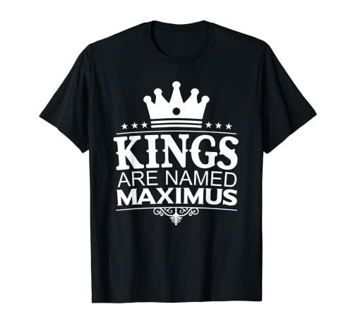 Los reyes son nombrados MAXIMUS Funny Nombre Personalizado Regalo Hombre Camiseta