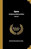  Opera: Ad Optimas Editiones Collata; Volume 4