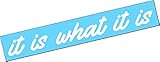IT IS WHAT IT IS Windshield Vinyl Decal Sticker Diesel Truck JDM Car Turbo Boost Drift Stance (10' x 2', MATTE BLACK)