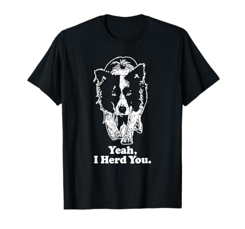 Yeah I Herd You Border Collie Shirt | Funny Dog Lover T-Shirt