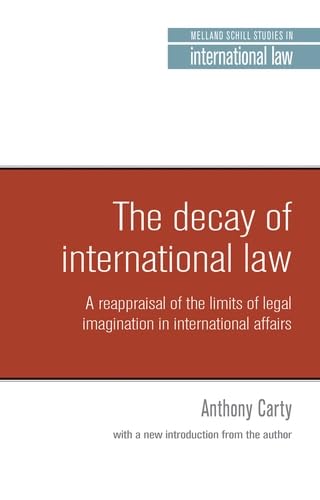 The decay of international law: A reappraisal of the limits of legal imagination in international affairs, With a new introduction (Melland Schill Studies in International Law)