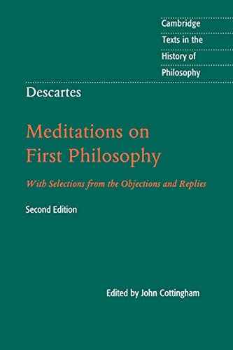 Descartes: Meditations on First Philosophy: With Selections from the Objections and Replies (Cambrid Descartes: Meditations on First Philosophy: With Selections from the Objections and Replies (Cambrid