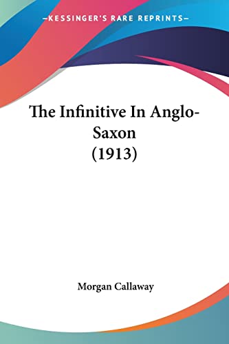 The Infinitive In Anglo-Saxon (1913)