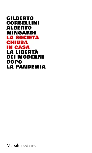 La società chiusa in casa: La libertà dei moderni dopo la pandemia di [Gilberto Corbellini, Alberto Mingardi]