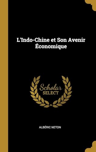 L'Indo-Chine et Son Avenir Économique (French Edition)