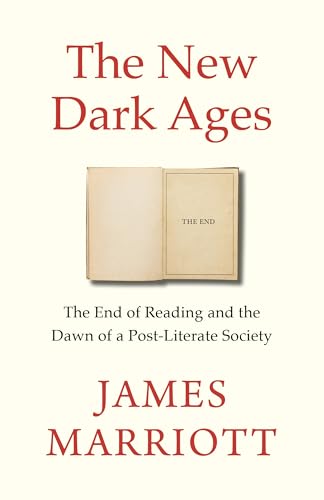 The New Dark Ages: The End of Reading and the Dawn of a Post-Literate Society