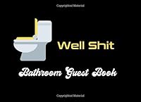 Well Shit Bathroom Guest Book: Funny House Warming Gag Gift 1670514757 Book Cover