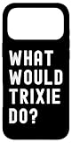 What Would Trixie Do? Birthday Name Funny