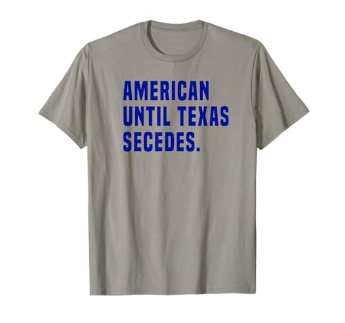 Americano Hasta Texas Secede Divertido Nativo Texano Camiseta
