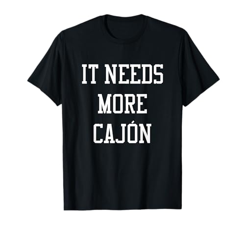 It Needs More Cajon T-Shirt