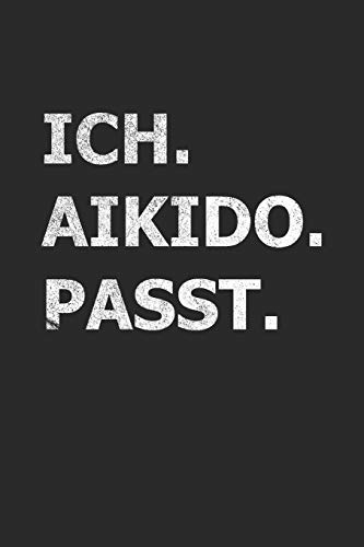 Ich Aikido Passt: A5 Notizbuch für Aikido Fans | Ueshiba Morihei Budo Taschenbuch