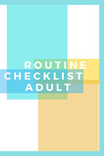 Routine Checklist Adult: A Board for Daily and Weekly Schedule - Responsibility Checklist Book - Home and Teaching Resource - Routine Planner Organizer With 120 Pages (6 x 9 in)