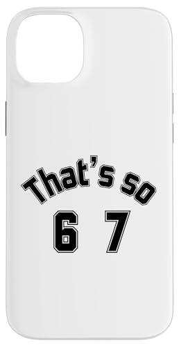 That's so 6 7 ʔ~[nhAt@XO 67 6-7 X}zP[X iPhone 14 Plus p