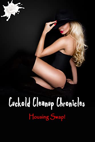 Cuckold Cleanup Chronicles - Housing Swap: Helpful Cuckolds are the Best Kind - Kindle edition