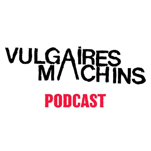 『Vulgaires Machins Podcast』のカバーアート