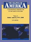 The Shaping of America: A Geographical Perspective on 500 Years of History: Volume 4: Global America, 1915 2000