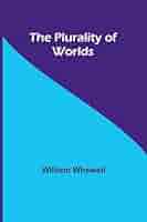 The Plurality of Worlds: Whewell, William, Introduction