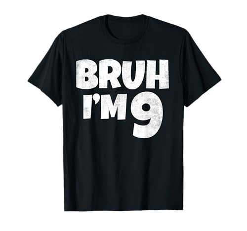 Bruh I'm 9 Year Old Gifts 9th Birthday Boy Nine Funny T-Shirt