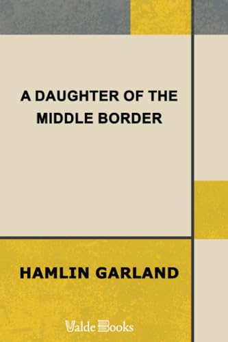 A Daughter of the Middle Border 1444456571 Book Cover