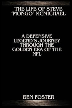 Paperback The Life of Steve ‘Mongo’ McMichael: A Defensive Legend’s Journey Through the Golden Era of the NFL Book