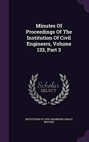 Minutes Of Proceedings Of The Institution Of Civil Engineers, Volume 133, Part 3