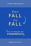 Von Fall zu Fall: Die Grundlagen des Strafrechts - Allgemeiner Teil 1 - Tilmann Meinshausen 