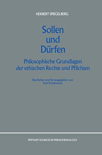 Sollen und Dürfen: Philosophische Grundlagen der ethischen Rechte und Pflichten (Primary Sources in Phenomenology, 2) (German Edition)