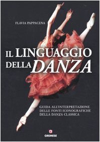 Il linguaggio della danza. Guida all'interpretazione delle fonti iconografiche della danza classica