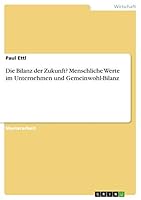 Die Bilanz der Zukunft? Menschliche Werte im Unternehmen und Gemeinwohl-Bilanz 3668263620 Book Cover