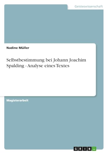 Selbstbestimmung bei Johann Joachim Spalding - Analyse eines Textes (German Edition)