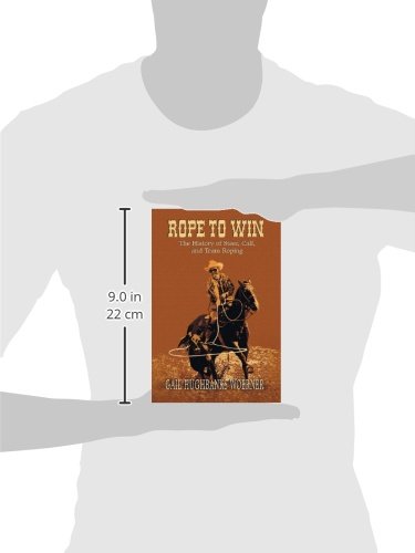 Rope to Win: The History of Steer, Calf, And, Team Roping