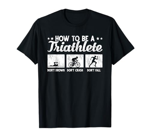 Triathlon Funny How To Be A Triathlete T-Shirt